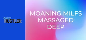 Moaning MILFs Massaged Deep