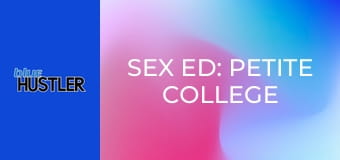 Sex Ed: Petite College Girls Earn Ds