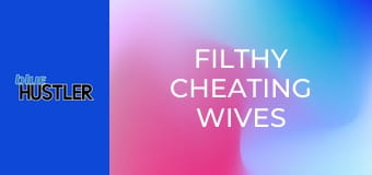 Filthy Cheating Wives