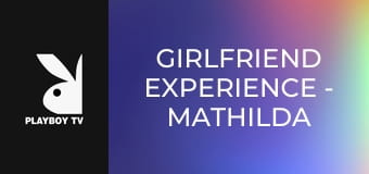 Girlfriend Experience - Mathilda
