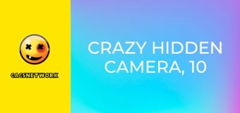 Crazy Hidden Camera, 10 еп.