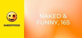 Naked & Funny, 165 еп.