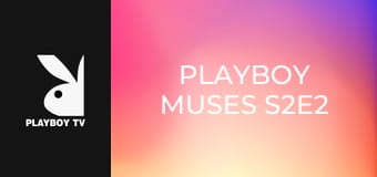 Playboy Muses S2E2