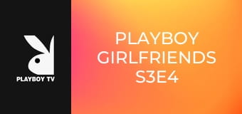 Playboy Girlfriends S3E4