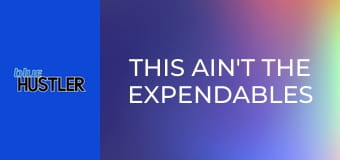 This Ain't the Expendables