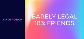 Barely Legal 183: Friends w/ Benefits