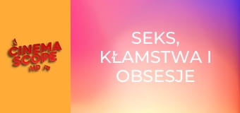 Seks, kłamstwa i obsesje Seks, kłamstwa i obsesje
