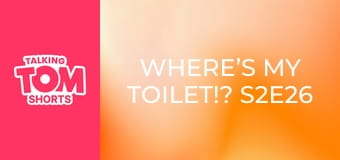 Where’s My Toilet!? S2E26 Where’s My Toilet!? S2E26