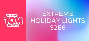 Extreme Holiday Lights S2E6 Extreme Holiday Lights S2E6