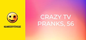 Crazy TV Pranks, 56 еп.