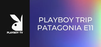 Playboy Trip Patagonia E11