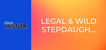 Legal & Wild Stepdaughters
