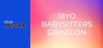 18YO Babysitters Grind on DILF Dongs