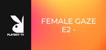 Female Gaze E2 - Mathilde