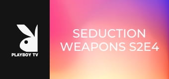 Seduction Weapons S2E4