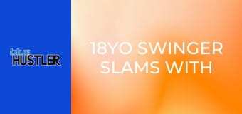 18YO Swinger Slams With Married Couples