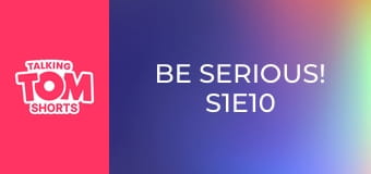 Be Serious! S1E10