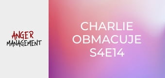 Charlie obmacuje S4E14 Charlie obmacuje S4E14