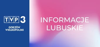 Informacje lubuskie Informacje lubuskie