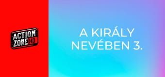 A király nevében 3. - Az utolsó küldetés A király nevében 3. - Az utolsó küldetés