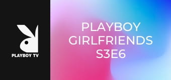 Playboy Girlfriends S3E6