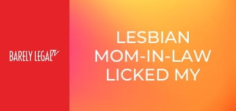 Lesbian Mom-In-Law Licked My Pink! Lesbian Mom-In-Law Licked My Pink!