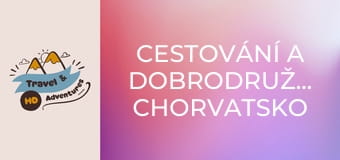 Cestování a dobrodružství, Chorvatsko Cestování a dobrodružství, Chorvatsko
