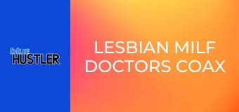 Lesbian MILF Doctors Coax Patients