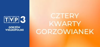 Cztery kwarty Gorzowianek Cztery kwarty Gorzowianek