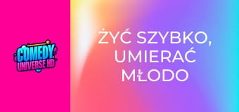 Żyć szybko, umierać młodo Żyć szybko, umierać młodo