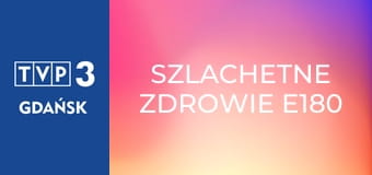 Szlachetne zdrowie E180 Szlachetne zdrowie E180