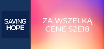 Za wszelką cenę S2E18 Za wszelką cenę S2E18