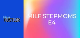 MILF Stepmoms E4