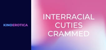 Interracial Cuties Crammed