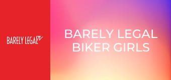 Barely Legal Biker Girls Barely Legal Biker Girls