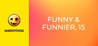 Funny & Funnier, 15 еп.