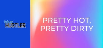 Pretty Hot, Pretty Dirty