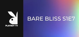 Bare Bliss S1E7