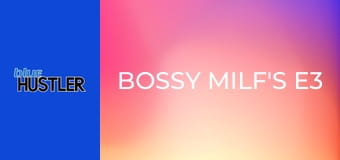Bossy MILF's E3
