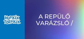 A repülő varázsló / Az első törplefon A repülő varázsló / Az első törplefon