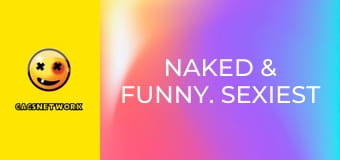 Naked & Funny. Sexiest Stunts.