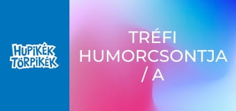 Tréfi humorcsontja / A baljóslat Tréfi humorcsontja / A baljóslat
