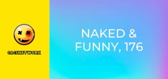 Naked & Funny, 176 еп.
