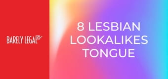 8 Lesbian Lookalikes Tongue 8 Lesbian Lookalikes Tongue