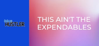 This Ain't the Expendables