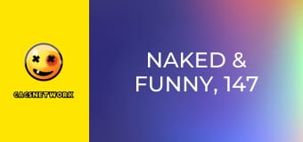 Naked & Funny, 147 еп.