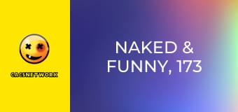 Naked & Funny, 173 еп.