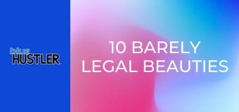 10 Barely Legal Beauties