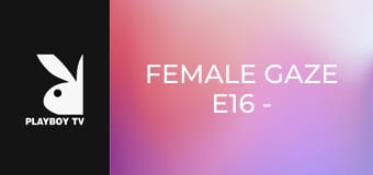 Female Gaze E16 - Fabiola Zamora