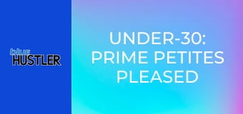 Under-30: Prime Petites Pleased E2